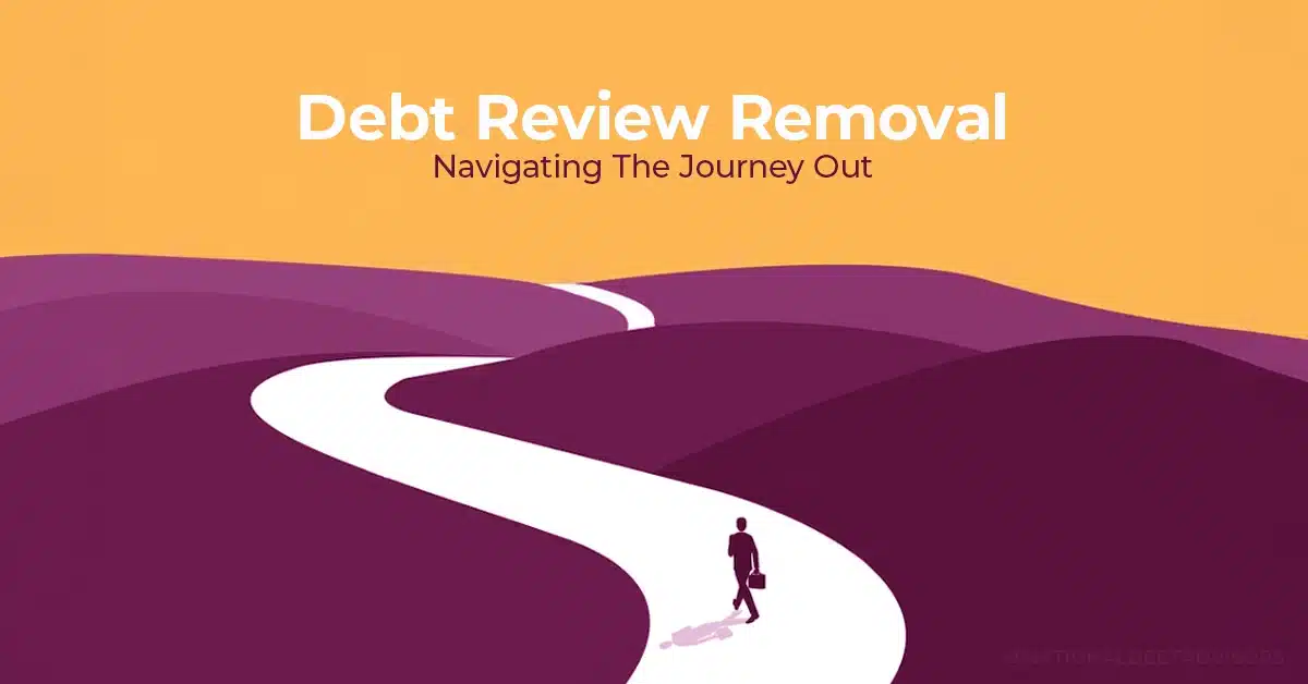 Debt Review Removal - Navigating The Journey Out
