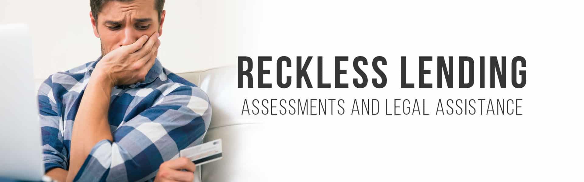 reckless-lending-banner A worried man surrounded by bills with the text "reckless lending assessments and legal assistance