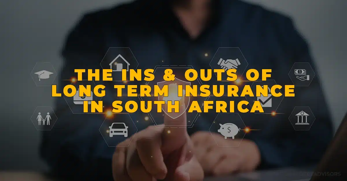 The Ins & Outs Of Long Term Insurance In South Africa