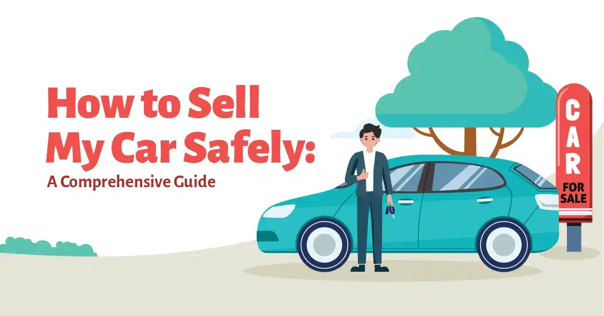 How to Sell My Car Safely - A Comprehensive Guide