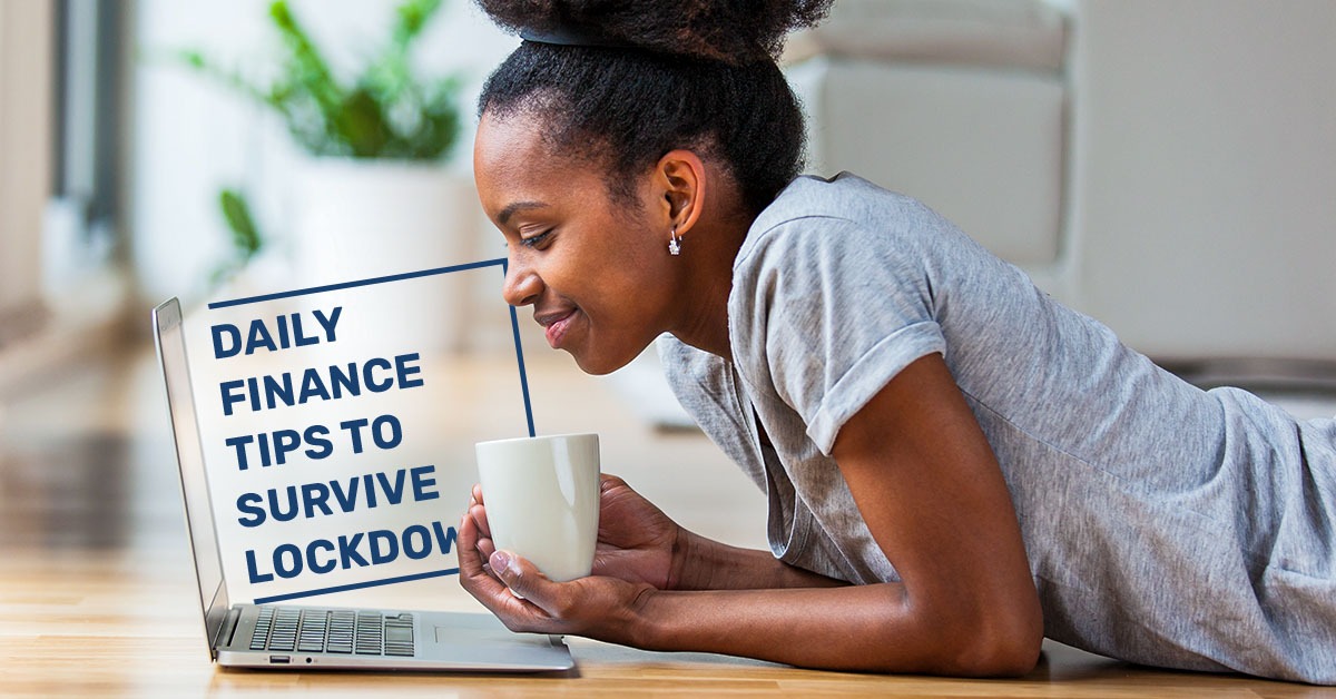 Daily finance tips to survive the lockdown Daily finance tips to survive the lockdown