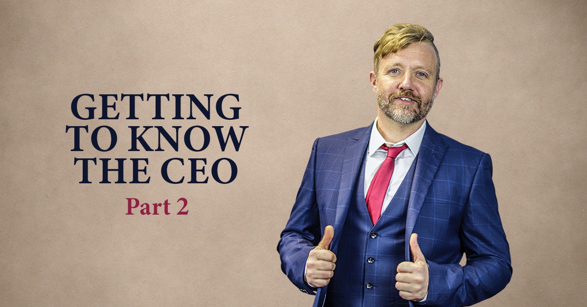 Getting to know the CEO – Part 2 Getting to know the CEO - Part 2