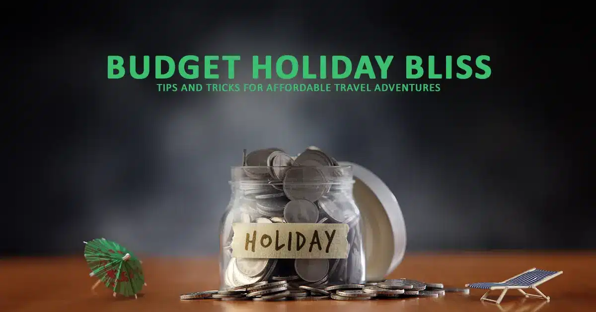 Budget Holiday Bliss - Tips And Tricks For Affordable Travel Adventures