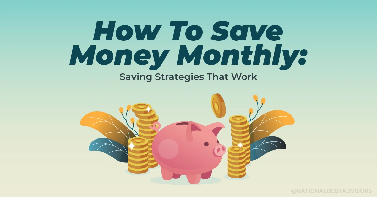 How To Save Money Monthly - Saving Strategies That Work