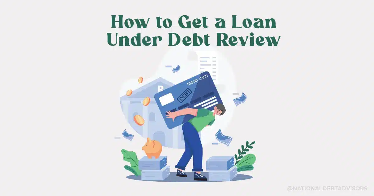 How to Get a Loan Under Debt Review